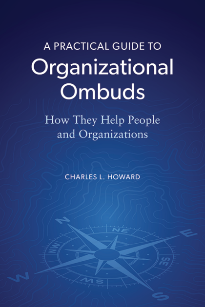 A Practical Guide to Organizational Ombuds: How They Help People and Organizations